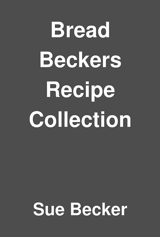 Bread Beckers Recipe Collection by Sue Becker LibraryThing