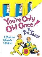 You're Only Old Once! by Dr. Seuss