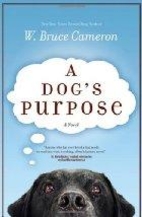 A Dog's Purpose by W. Bruce Cameron