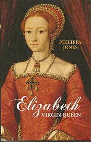 Elizabeth Virgin Queen de Philippa Jones