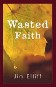 Wasted Faith de Jim Elliff