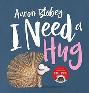 I Need a Hug – tekijä: Aaron Blabey