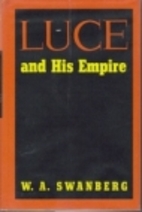 Luce and his empire by W. A. Swanberg