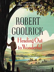 Heading Out to Wonderful de Robert Goolrick