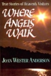 Where Angels Walk: True Stories of Heavenly…