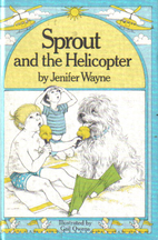 Sprout and the helicopter by Jenifer Wayne