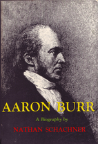 Aaron Burr: A Biography by Nathan Schachner