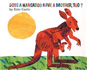 Eric Carle Does a Kangaroo Have a Mother…