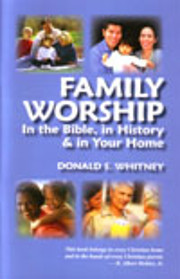 Family Worship: In the Bible, in History &…