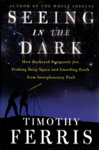 Seeing in the dark by Timothy Ferris