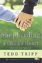 Shepherding a Child's Heart by Tedd Tripp