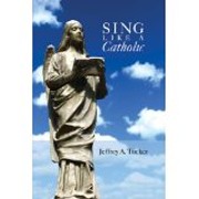 Sing Like a Catholic – tekijä: Jeffrey A.…