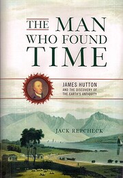 The Man Who Found Time: James Hutton And The…
