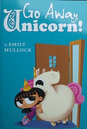 Go Away, Unicorn! por Emily Mullock