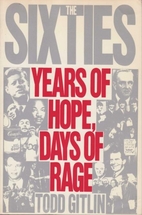 The Sixties: Years of Hope, Days of Rage by…