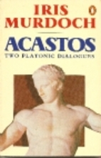 Acastos: Two Platonic Dialogues by Iris…