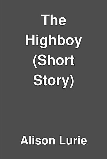 The Highboy by Alison Lurie The Highboy by Alison Lurie