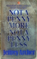Not a Penny More, Not a Penny Less by…