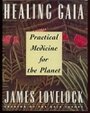 Healing Gaia: Practical Medicine for the Planet - James Lovelock