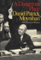 A Dangerous Place by Daniel Patrick Moynihan