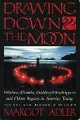 Drawing Down the Moon : Witches, Druids, Goddess-Worshippers, and Other Pagans in America Today - Margot Adler