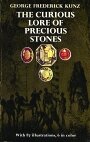 Curious Lore of Precious Stones : An Illustrated Guide to the History and Powers of Gemstones - George Frederick Kunz