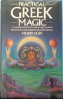 Practical Greek Magic: A Complete Manual of a Unique Magical System Based on the Classical Legends of Ancient Greece - Murry Hope