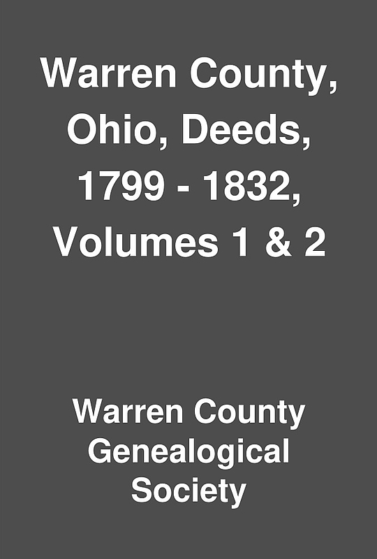 Warren County, Ohio, Deeds, 1799 1832, Volumes 1 & 2 by Warren County