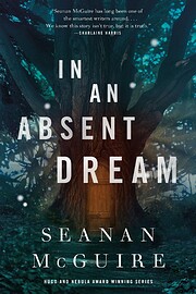 In an Absent Dream (Wayward Children Book 4)…