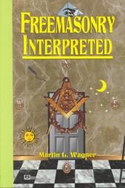 Freemasonry Interpreted por Martin L. Wagner