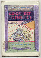 Ready -- Set -- Robot! by Lillian Hoban