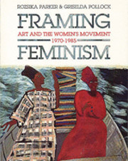 Framing Feminism: Art and the Women's…
