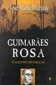 Guimarães Rosa: o alquimista do coração…