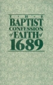 The Baptist Confession of Faith 1689: Or,…