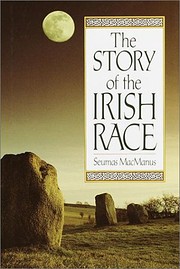 The Story of the Irish Race: A Popular…