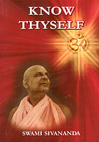 Know Thyself by Swami Sivananda Saraswati