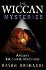 The Wiccan Mysteries: Ancient Origins & Teachings - Raven Grimassi