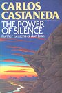 The Power of Silence: Further Lessons of Don Juan - Carlos Castañeda