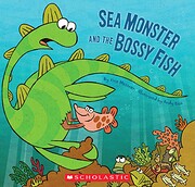 Sea Monster And The Bossy Fish de Kate…
