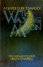 The waxing moon;: A gentle guide to magic - Helen Chappell