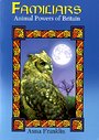Familiars: Animal Powers of Britain - Anna Franklin