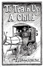 To Train Up A Child by Michael Pearl