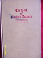 The Book of Catholic Authors (First Series):…