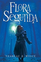 Flora Segunda: Being the Magickal Mishaps of…
