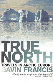 True North: Travels in Arctic Europe –…