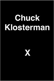 Chuck Klosterman X: A Highly Specific,…