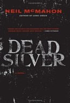 Dead Silver: A Novel by Neil McMahon