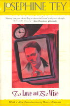 To Love and Be Wise by Josephine Tey