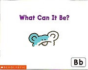 What Can It Be? Bb (Scholastic Reading Line)…