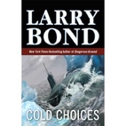 Cold Choices by Larry Bond